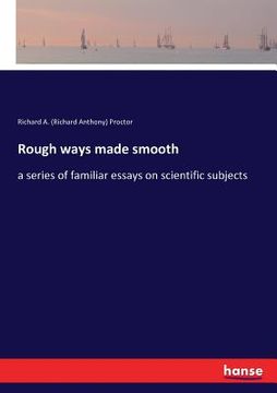 portada Rough ways made smooth: a series of familiar essays on scientific subjects (en Inglés)