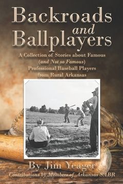 portada Backroads and Ballplayers: A Collection of Stories about Famous (and Not So Famous) Professional Baseball Players from Rural Arkansas (en Inglés)