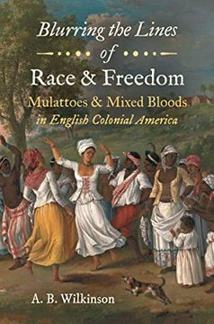 portada Blurring the Lines of Race and Freedom: Mulattoes and Mixed Bloods in English Colonial America (The John Hope Franklin Series in African American History and Culture) (in English)