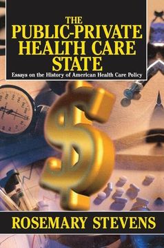 portada The Public-Private Health Care State: Essays on the History of American Health Care Policy (en Inglés)