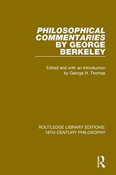 portada Philosophical Commentaries by George Berkeley: Transcribed From the Manuscript and Edited With an Introduction by George h. Thomas, Explanatory Notes. Library Editions: 18Th Century Philosophy) (en Inglés)