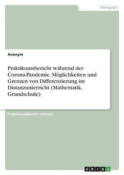 portada Praktikumsbericht während der Corona-Pandemie. Möglichkeiten und Grenzen von Differenzierung im Distanzunterricht (Mathematik, Grundschule) (in German)