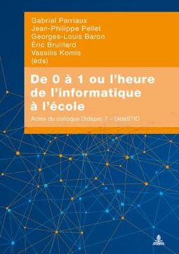 portada de 0 À 1 Ou l'Heure de l'Informatique À l'École: Actes Du Colloque Didapro 7 - Didastic (in French)
