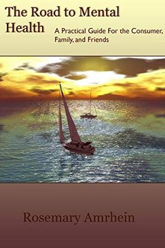 The Road to Mental Health: A Practical Guide for the Consumer, Family, and Friends