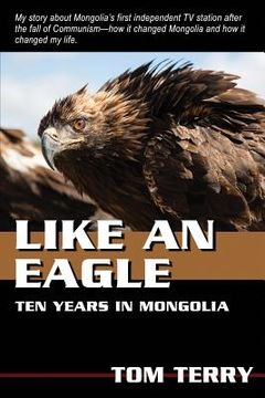 portada Like An Eagle: 10 Years In Mongolia (in English)