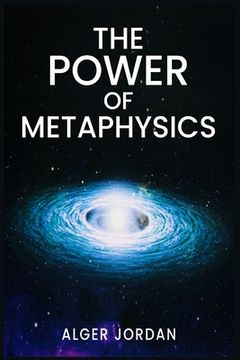 portada The Power of Metaphysics: A Change in Lifestyle in Just 27 Days. Make Use of the Principles of Attraction and Manifestation (2022 Guide for Begi 