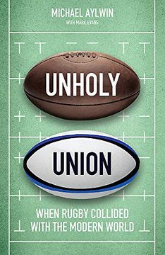 portada Unholy Union: How Professionalism Transformed Rugby's Amateur Heart (en Inglés)