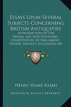 portada essays upon several subjects concerning british antiquities: introduction of the feudal law into scotland; constitution ointroduction of the feudal la
