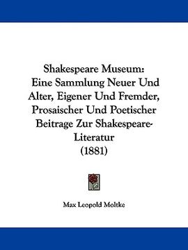 portada shakespeare museum: eine sammlung neuer und alter, eigener und fremder, prosaischer und poetischer beitrage zur shakespeare-literatur (188 (en Inglés)