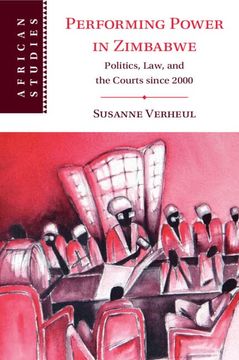 portada Performing Power in Zimbabwe: Politics, Law, and the Courts Since 2000 (African Studies, Series Number 155) (en Inglés)