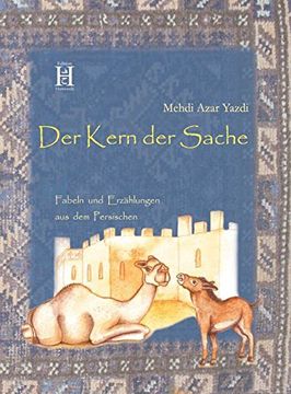 portada Der Kern der Sache: Fabeln und Erzählungen aus dem Persischen (en Alemán)