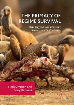 portada The Primacy of Regime Survival: State Fragility and Economic Destruction in Zimbabwe (en Inglés)