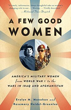 portada A few Good Women: America's Military Women From World war i to the Wars in Iraq and Afghanistan (en Inglés)