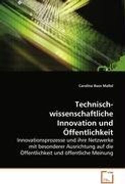 portada Technisch-wissenschaftliche Innovation undÖffentlichkeit: Innovationsprozesse und ihre Netzwerke mit besondererAusrichtung auf die Öffentlichkeit und öffentlicheMeinung
