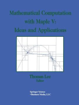 portada Mathematical Computation with Maple V: Ideas and Applications: Proceedings of the Maple Summer Workshop and Symposium, University of Michigan, Ann Arb (in English)