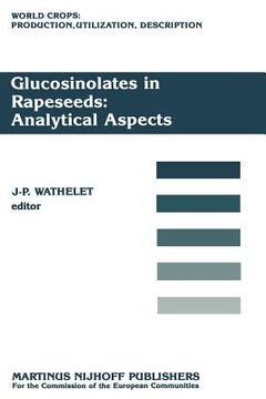 portada Glucosinolates in Rapeseeds: Analytical Aspects: Proceedings of a Seminar in the Cec Programme of Research on Plant Productivity, Held in Gembloux (Be