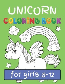 portada Unicorn Coloring Book for Girls Ages: Girls Ages (8-12) Featuring Various Unicorn Designs Filled with Stress Relieving Patterns - Lovely Coloring Book