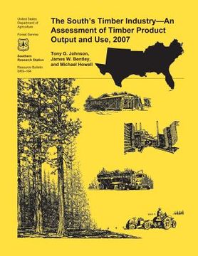 portada The South's Timber Industry- An Assessment of Timber Product Output and Use,2007 (en Inglés)
