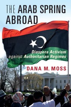 portada The Arab Spring Abroad: Diaspora Activism Against Authoritarian Regimes (Cambridge Studies in Contentious Politics) (en Inglés)