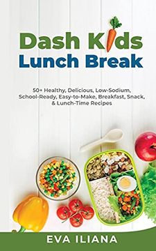 portada Dash Kids Lunch Break 50+ Healthy, Delicious, Low-Sodium, School-Ready, Easy-To-Make, Breakfast, Snack, & Lunch-Time Recipes (en Inglés)
