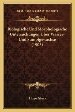 portada Biologische Und Morphologische Untersuchungen Uber Wasser- Und Sumpfgewachse (1905) (en Alemán)
