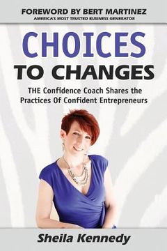 portada Choices to Changes: THE Confidence Coach Shares the Practices of Confident Entrepreneurs