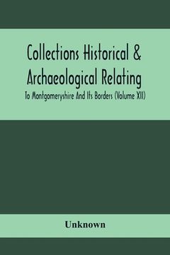 portada Collections Historical & Archaeological Relating To Montgomeryshire And Its Borders (Volume Xii) (en Inglés)