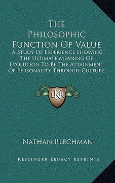portada the philosophic function of value: a study of experience showing the ultimate meaning of evolution to be the attainment of personality through culture (en Inglés)