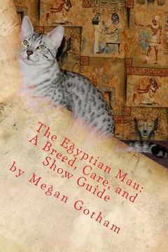 portada The Egyptian Mau: A Breed, Care, and Show Guide (en Inglés)