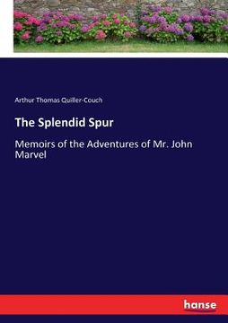 portada The Splendid Spur: Memoirs of the Adventures of Mr. John Marvel (en Inglés)
