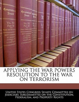 portada applying the war powers resolution to the war on terrorism (en Inglés)