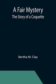 portada A Fair Mystery: The Story of a Coquette (en Inglés)