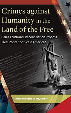portada Crimes Against Humanity in the Land of the Free: Can a Truth and Reconciliation Process Heal Racial Conflict in America? (en Inglés)