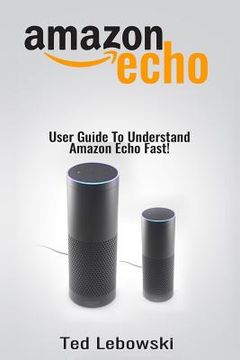 portada Amazon Echo: User Guide To Understand Amazon Echo Fast! (en Inglés)