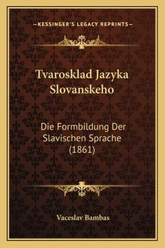 portada Tvarosklad Jazyka Slovanskeho: Die Formbildung Der Slavischen Sprache (1861)