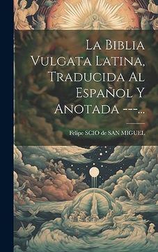 portada La Biblia Vulgata Latina, Traducida al Español y Anotada