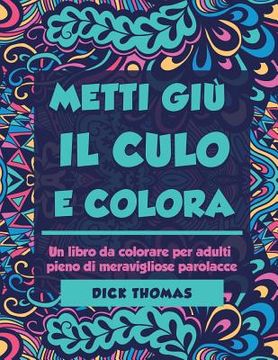 portada Metti Giu il Cult e Colors: Un libro da colorare per adulti pieno di meravigliose parolacce (en Italiano)