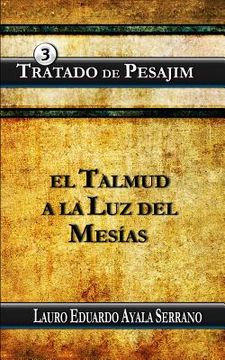 portada Tratado de Pesajim: El Talmud a la Luz del Mesias (in Spanish)