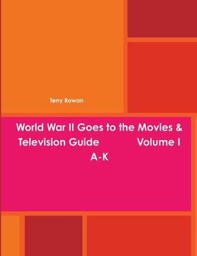 portada World War II Goes to the Movies & Television Guide Volume I A-K (en Inglés)
