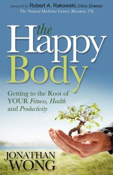 portada The Happy Body: Getting to the Root of Your Fitness, Health and Productivity (in English)