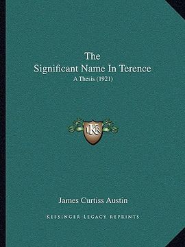 portada the significant name in terence: a thesis (1921 (en Inglés)