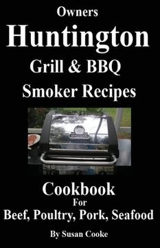portada Huntington Grill & BBQ Smoker Recipes Cookbook: For Beef, Poultry, Pork & Seafood (en Inglés)