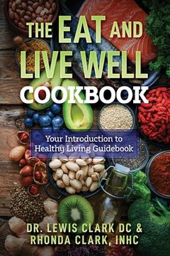 portada The Eat and Live Well Cookbook (en Inglés)