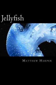 portada Jellyfish: A Fascinating Book Containing Jellyfish Facts, Trivia, Images & Memory Recall Quiz: Suitable for Adults & Children (en Inglés)