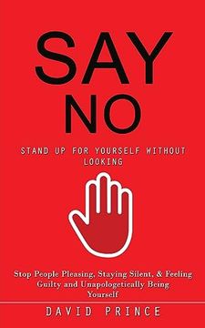 portada Say no: Stand up for Yourself Without Looking (Stop People Pleasing, Staying Silent, & Feeling Guilty and Unapologetically Being Yourself) (en Inglés)