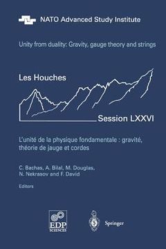 portada unity from duality: gravity, gauge theory and strings: les houches session lxxvi, july 30 - august 31, 2001 (en Inglés)