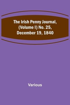 portada The Irish Penny Journal, (Volume I) No. 25, December 19, 1840 (in English)