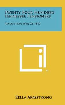 portada twenty-four hundred tennessee pensioners: revolution war of 1812 (en Inglés)
