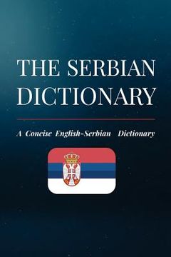 portada The Serbian Dictionary: A Concise English-Serbian Dictionary (en Inglés)
