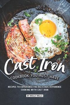 portada Cast Iron Cookbook You Must Have: Recipes to Experience the Delicious Difference - Cooking with Cast Iron (en Inglés)